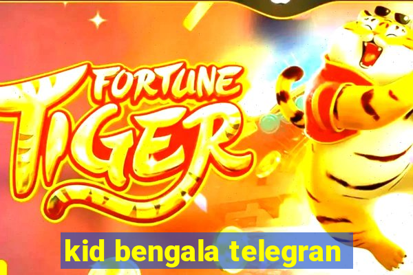 kid bengala telegran